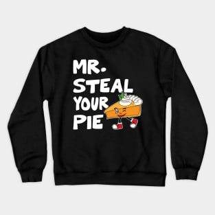 Cool Thanksgiving Mr Steal Your Pie Crewneck Sweatshirt